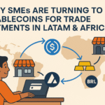 Why SMEs Are Turning to Stablecoins for Trade Payments in LATAM & Africa